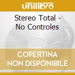 Stereo Total - No Controles cd musicale di Total Stereo