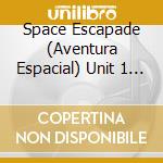 Space Escapade (Aventura Espacial) Unit 1 (2 Cd) cd