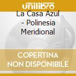 La Casa Azul - Polinesia Meridional cd
