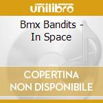 Bmx Bandits - In Space cd musicale di Bmx Bandits