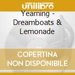 Yearning - Dreamboats & Lemonade cd