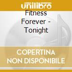 Fitness Forever - Tonight cd musicale di Fitness Forever