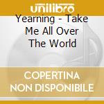 Yearning - Take Me All Over The World cd