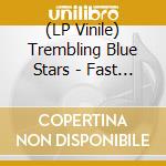 (LP Vinile) Trembling Blue Stars - Fast Trains And Telegraph Wires (2 Lp) vinile