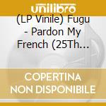 (LP Vinile) Fugu - Pardon My French (25Th Elefant Anniversary Reissue) lp vinile di Fugu