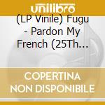 (LP Vinile) Fugu - Pardon My French (25Th Elefant Anniversary Reissue) vinile