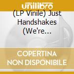 (LP Vinile) Just Handshakes (We're British) - Falling Over Our Fear vinile