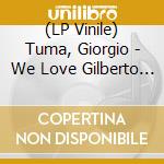 (LP Vinile) Tuma, Giorgio - We Love Gilberto Ep (7') vinile