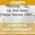 Milkyway - Up, Up And Away (Home Demos 1993 - 2002) cd