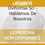 Oviformia Sci - Hablamos De Nosotros cd