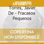 Torres, Javier De - Fracasos Pequenos cd