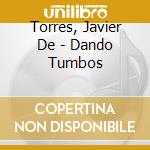 Torres, Javier De - Dando Tumbos cd