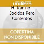 H. Kanino - Jodidos Pero Contentos cd