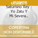 Saturnino Rey - Yo Zatu Y Mi Severa.. cd