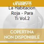 La Habitacion Roja - Para Ti Vol.2 cd