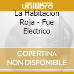 La Habitacion Roja - Fue Electrico cd