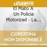 El Mato A Un Policia Motorizad - La Dinastia Scorpio cd