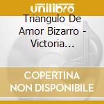 Triangulo De Amor Bizarro - Victoria Mistica cd musicale di Triangulo De Amor Bizarro