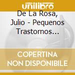 De La Rosa, Julio - Pequenos Trastornos Sin.. cd