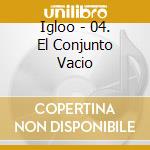 Igloo - 04. El Conjunto Vacio cd