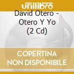 David Otero - Otero Y Yo (2 Cd) cd