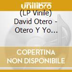 (LP Vinile) David Otero - Otero Y Yo (2 Lp) vinile