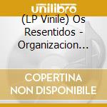 (LP Vinile) Os Resentidos - Organizacion Nautilus vinile
