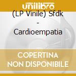 (LP Vinile) Sfdk - Cardioempatia vinile