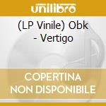 (LP Vinile) Obk - Vertigo vinile