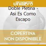 Doble Pletina - Asi Es Como Escapo cd