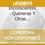 Inconscientes - Quimeras Y Otras Realidades cd