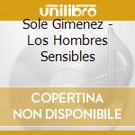 Sole Gimenez - Los Hombres Sensibles cd musicale di Sole Gimenez
