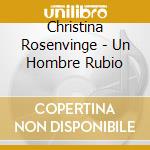 Christina Rosenvinge - Un Hombre Rubio cd musicale di Rosenvinge, Christina
