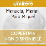 Manuela, Maria - Para Miguel cd musicale di Manuela, Maria