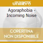 Agoraphobia - Incoming Noise cd