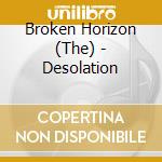 Broken Horizon (The) - Desolation cd