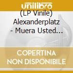 (LP Vinile) Alexanderplatz - Muera Usted Ma??Ana (2 Lp) vinile