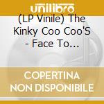 (LP Vinile) The Kinky Coo Coo'S - Face To Face/Sunshine Of Freedom vinile