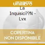 La Inquisici??N - Lvx cd