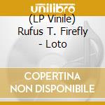 (LP Vinile) Rufus T. Firefly - Loto vinile
