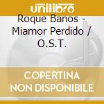 Roque Banos - Miamor Perdido / O.S.T. cd