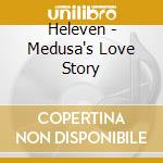 Heleven - Medusa's Love Story cd musicale di Heleven