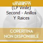 (LP Vinile) Second - Anillos Y Raices vinile