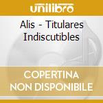 Alis - Titulares Indiscutibles cd