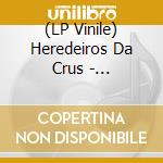(LP Vinile) Heredeiros Da Crus - Derretidos vinile
