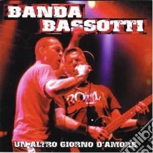 Banda Bassotti - Un Altro Giorno D'amore cd musicale di Barsotti Banda