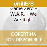 Game Zero - W.A.R. - We Are Right cd
