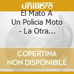 El Mato A Un Policia Moto - La Otra Dimension cd