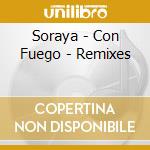 Soraya - Con Fuego - Remixes cd musicale di Soraya