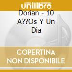 Dorian - 10 A??Os Y Un Dia cd
